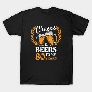 80th Birthday Gift Cheers And Beers T-Shirt